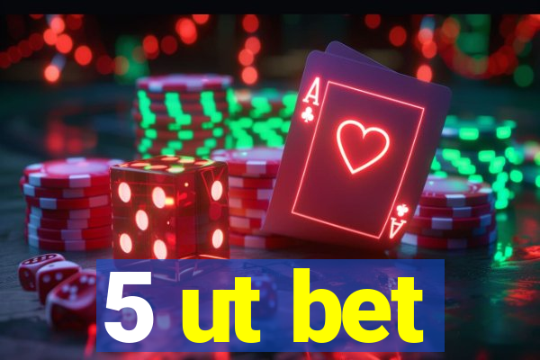 5 ut bet